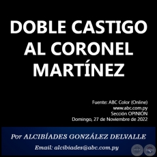 DOBLE CASTIGO AL CORONEL MARTNEZ - Por ALCIBADES GONZLEZ DELVALLE - Domingo, 27 de Noviembre de 2022